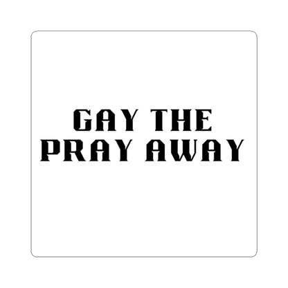 Gay The Pray Away Sticker