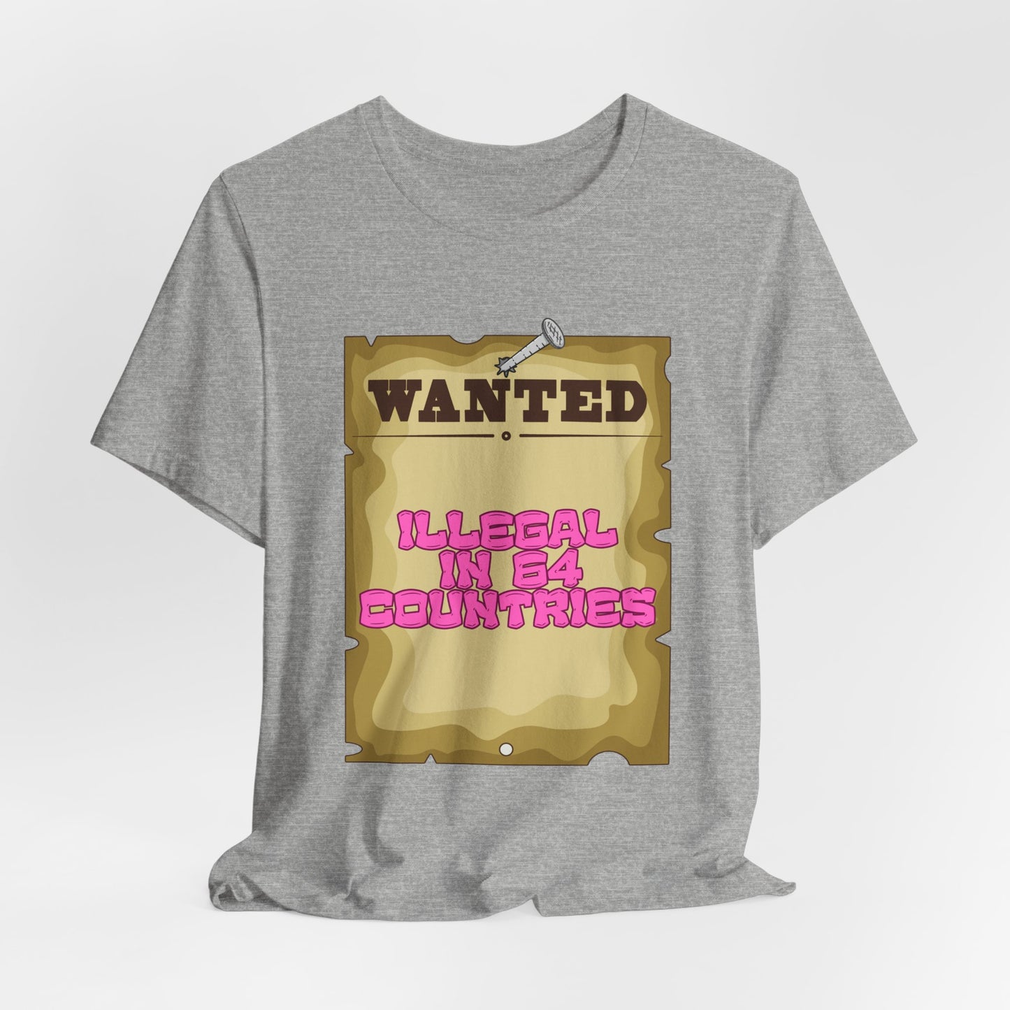 Wanted: Illegal in 64 Countries T-Shirt