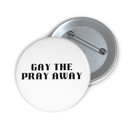 Gay the Pray Away Pride Statement Button