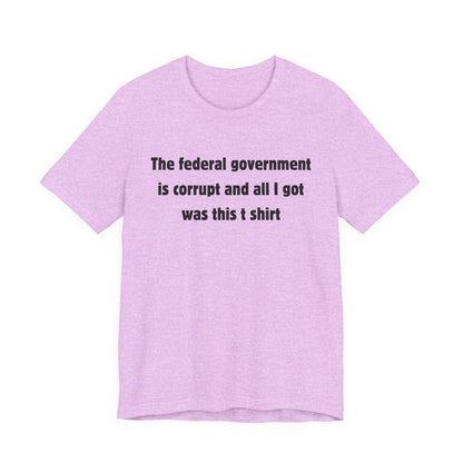 The federal government is corrupt Tee