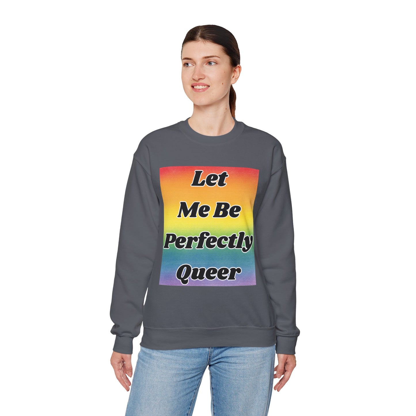 Rainbow Let Me Be Perfectly Queer Seatshirt