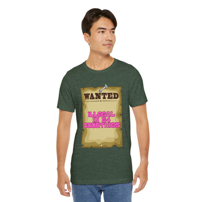 Wanted: Illegal in 64 Countries T-Shirt