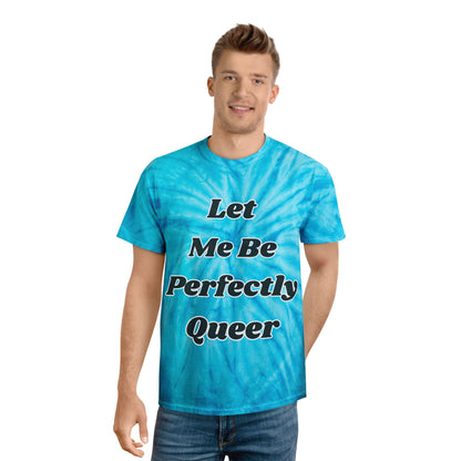 Let Me Be Perfectly Queer Tie-Dye Tee