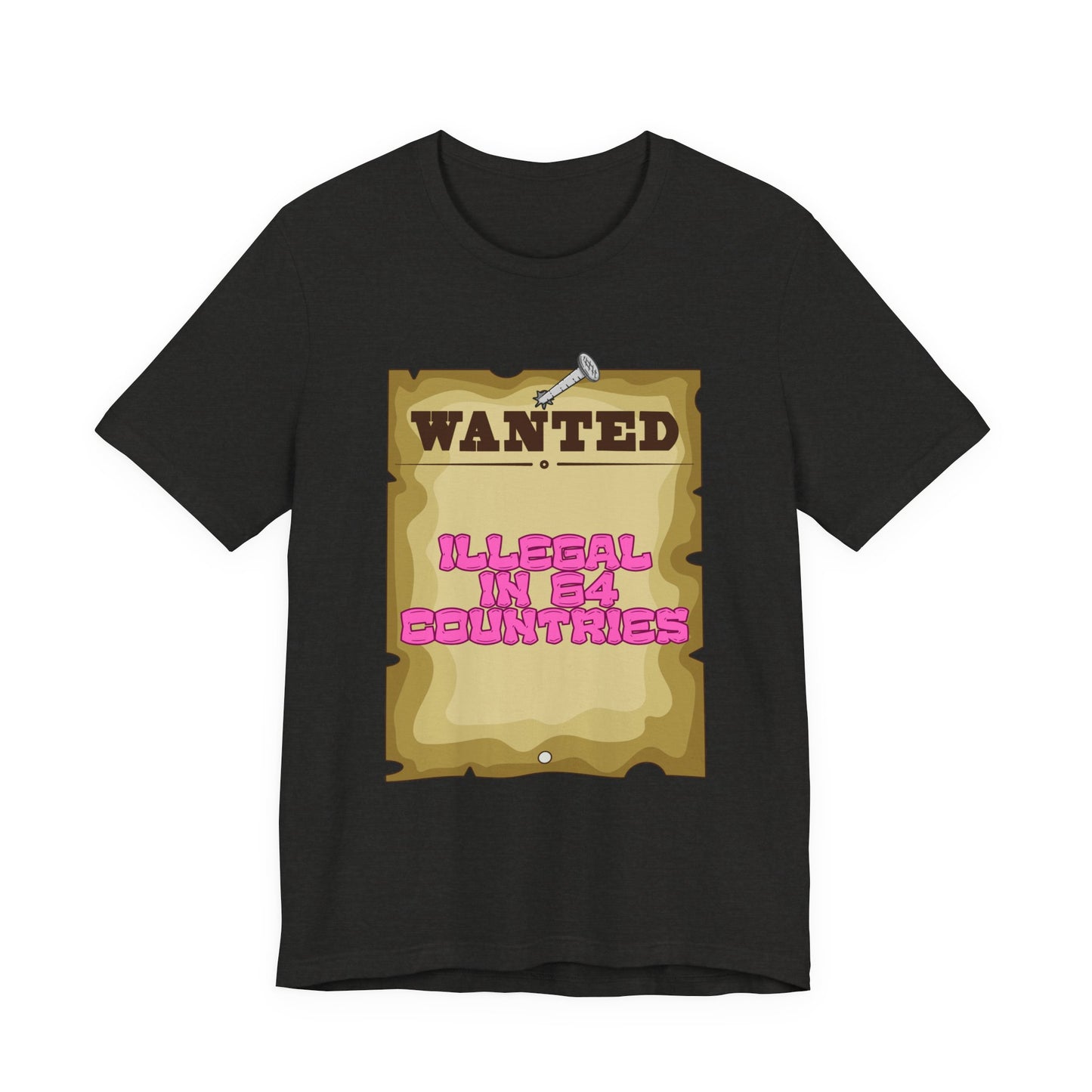 Wanted: Illegal in 64 Countries T-Shirt