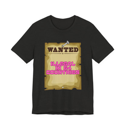 Wanted: Illegal in 64 Countries T-Shirt