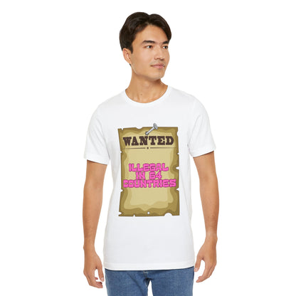 Wanted: Illegal in 64 Countries T-Shirt