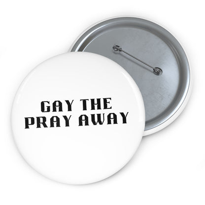 Gay the Pray Away Pride Statement Button