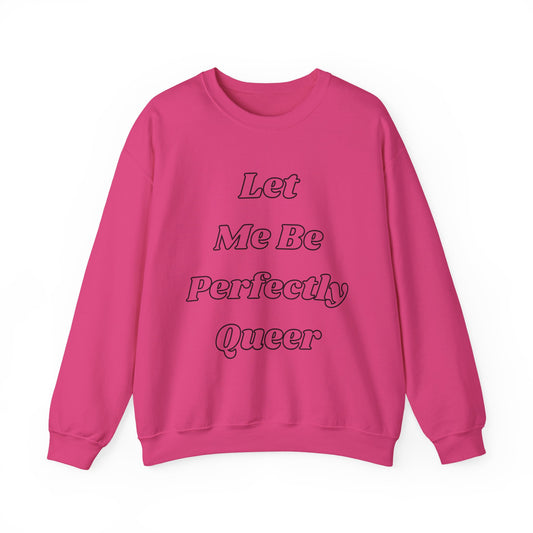 Let Me Be Perfectly Queer Sweatshirt